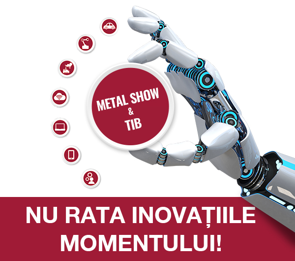 Nl18. Nu rata inovaţiile momentului la METAL SHOW & TIB!