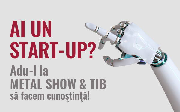 Nl7. Ai un start-up? Adu-l la METAL SHOW & TIB să facem cunoştinţă!