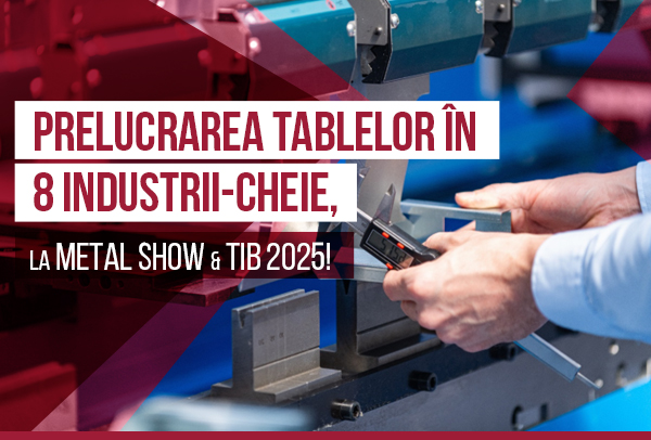 Nl6. Prelucrarea tablelor în 8 industrii-cheie, la METAL SHOW & TIB 2025!