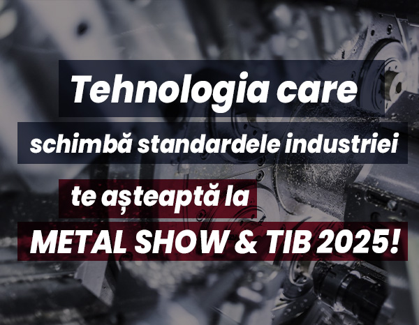 Nl15. Tehnologia care schimbă standardele industriei te așteaptă la METAL SHOW & TIB 2025!