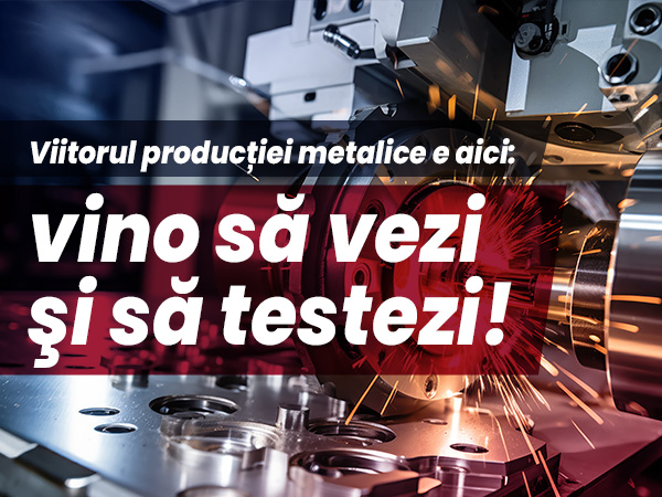 Nl16. Viitorul producției metalice e aici: vino să vezi şi să testezi!