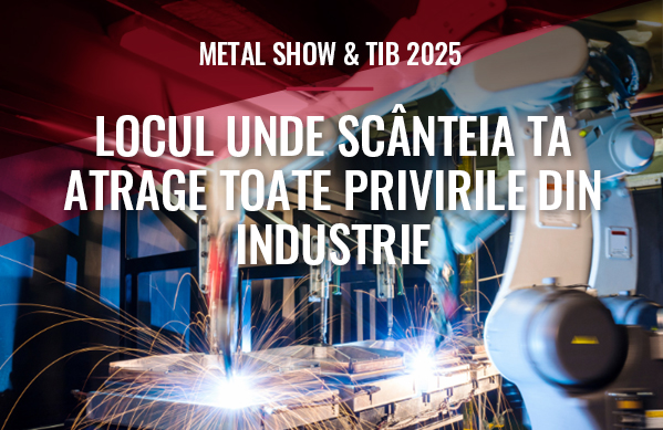 Nl8. METAL SHOW & TIB 2025 – LOCUL UNDE SCÂNTEIA TA ATRAGE TOATE PRIVIRILE DIN INDUSTRIE